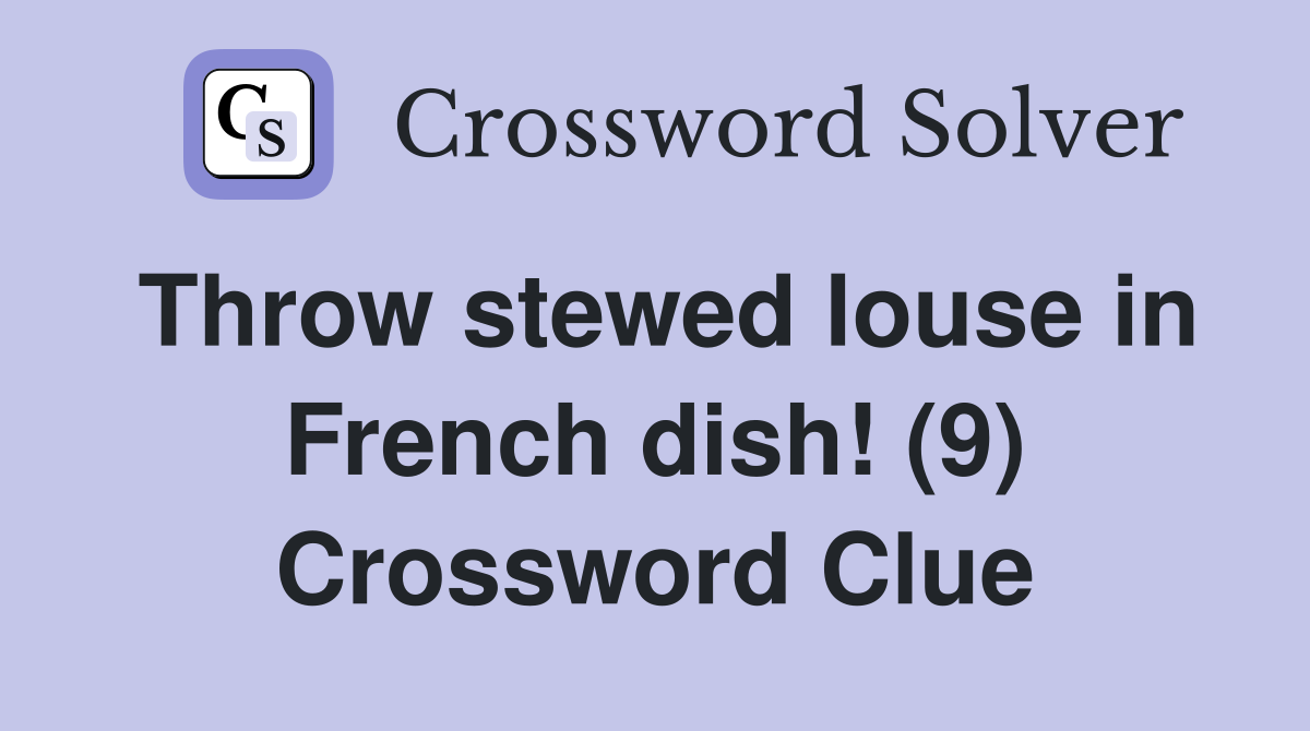 Throw stewed louse in French dish! (9) Crossword Clue