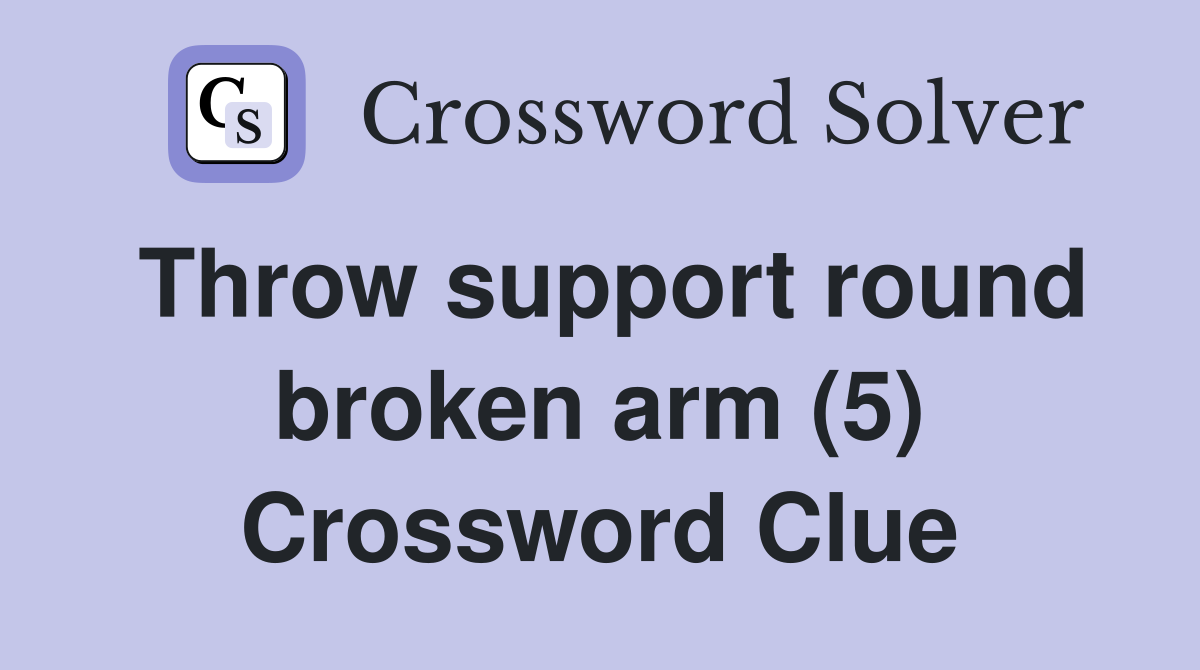 Throw support round broken arm (5) Crossword Clue