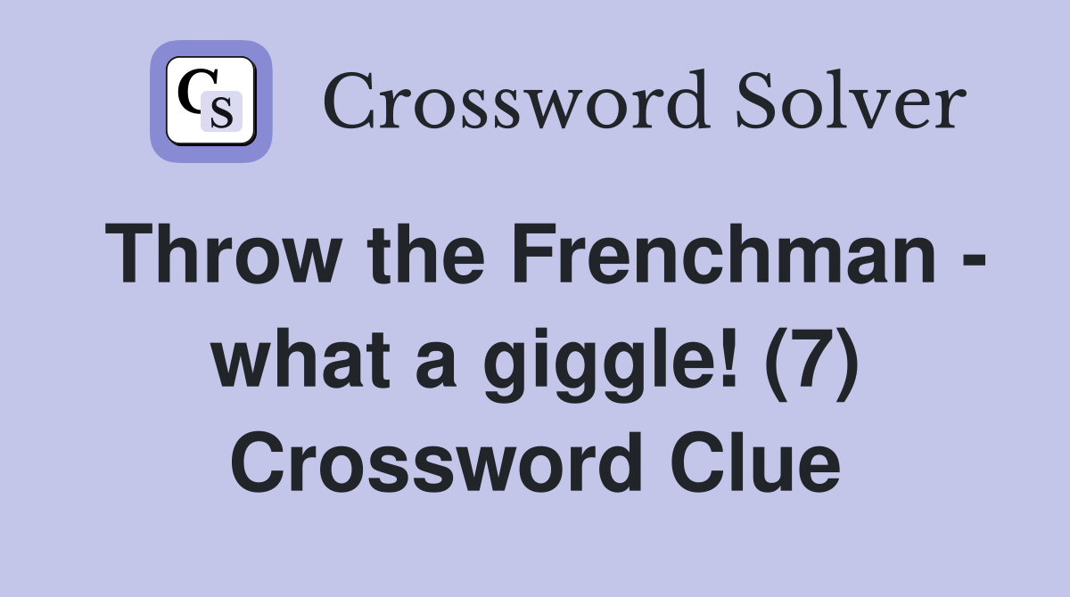 Throw the Frenchman - what a giggle! (7) Crossword Clue