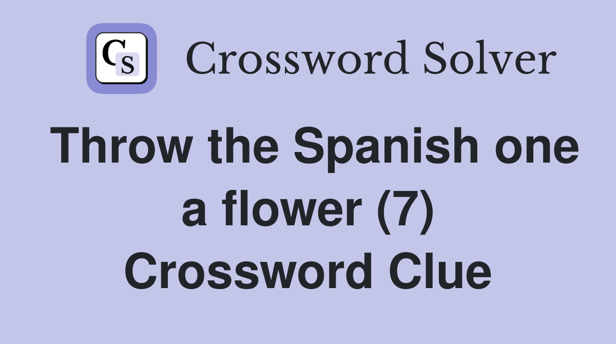 Throw the Spanish one a flower (7) Crossword Clue