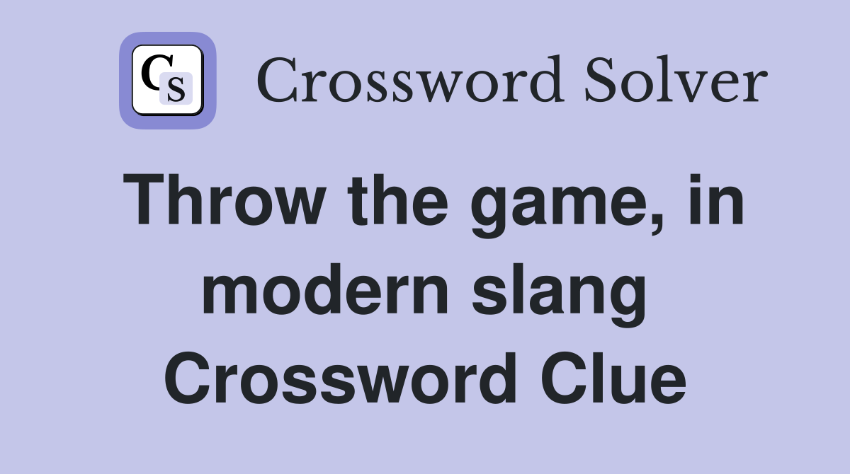 Throw the game, in modern slang Crossword Clue