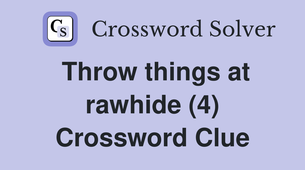 Throw things at rawhide (4) Crossword Clue