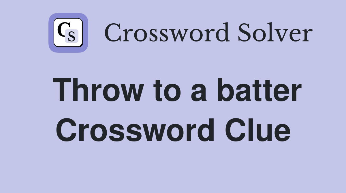Throw to a batter Crossword Clue