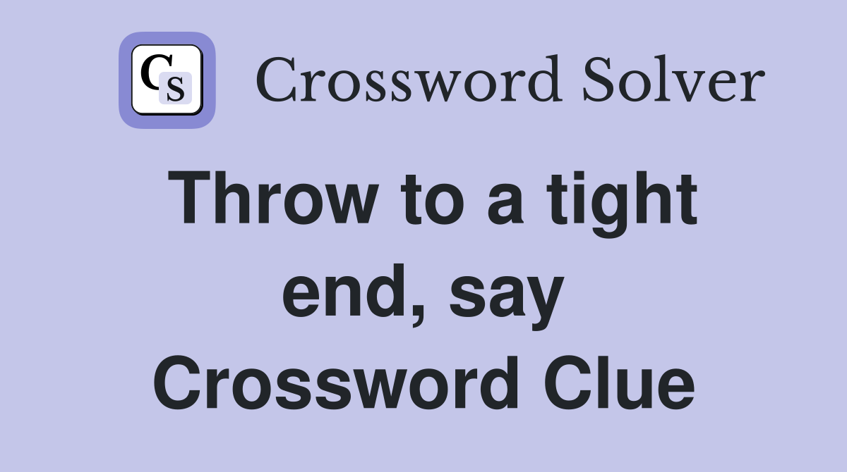 Throw to a tight end, say Crossword Clue