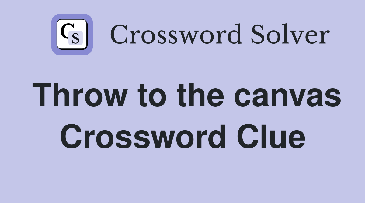 Throw to the canvas Crossword Clue