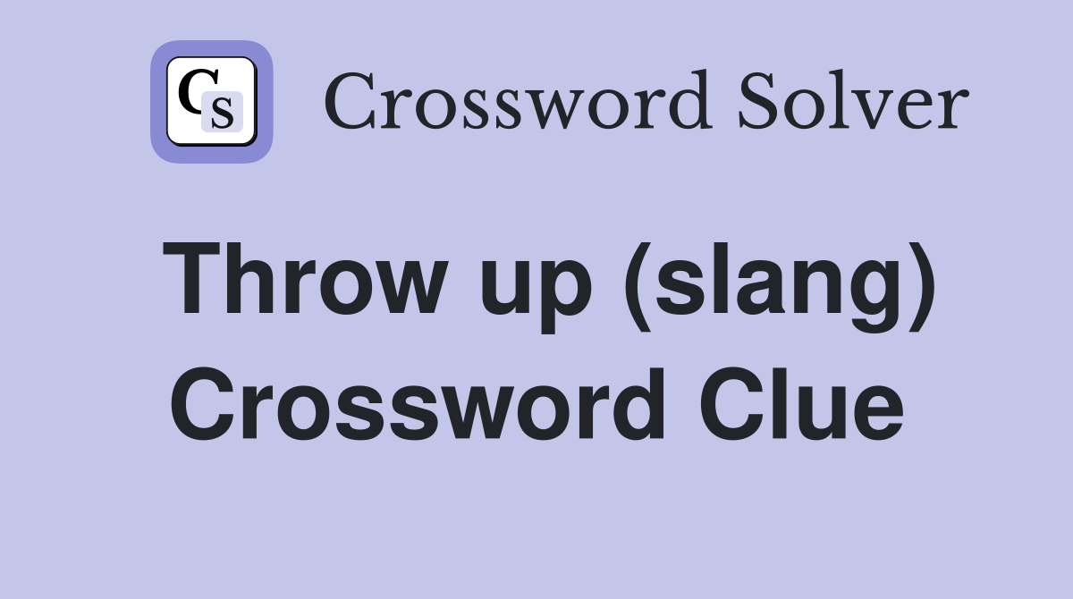 Throw up (slang) Crossword Clue