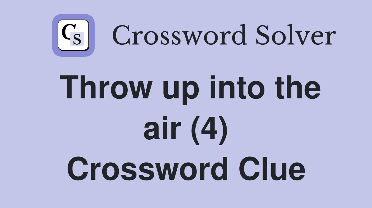 Throw up into the air (4) Crossword Clue