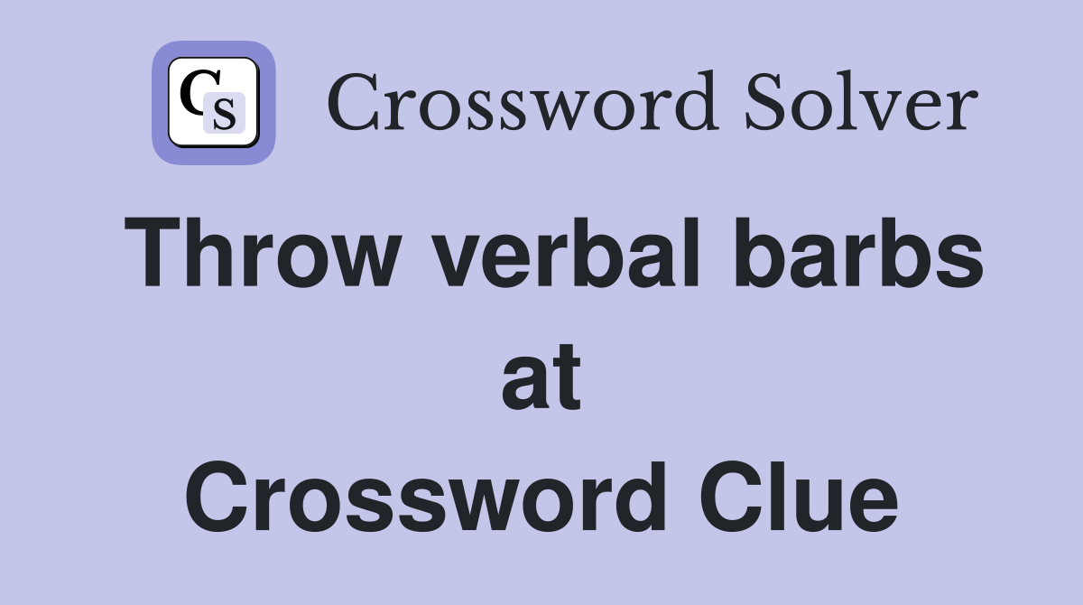 Throw verbal barbs at Crossword Clue