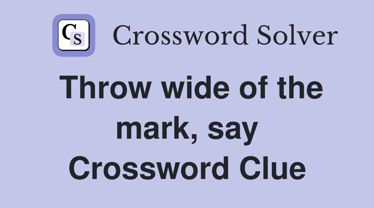 Throw wide of the mark, say Crossword Clue