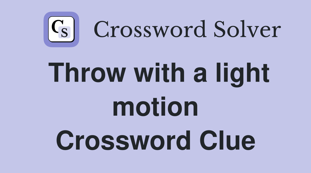 Throw with a light motion Crossword Clue
