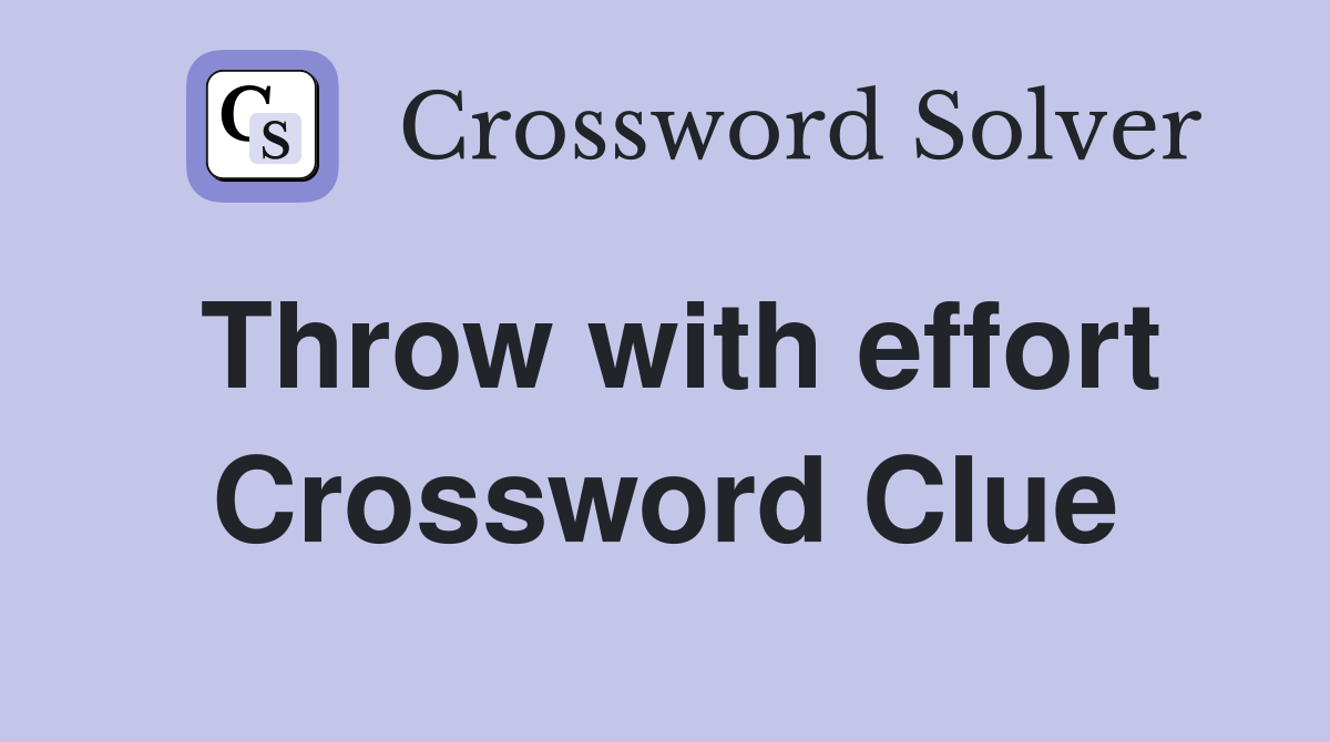 Throw with effort Crossword Clue