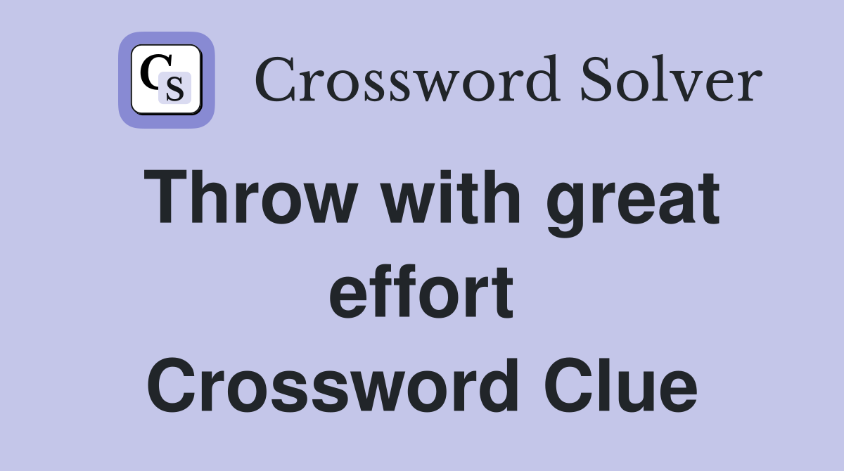 Throw with great effort Crossword Clue