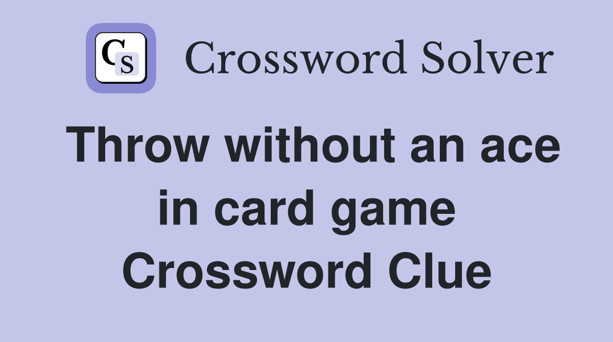 Throw without an ace in card game Crossword Clue