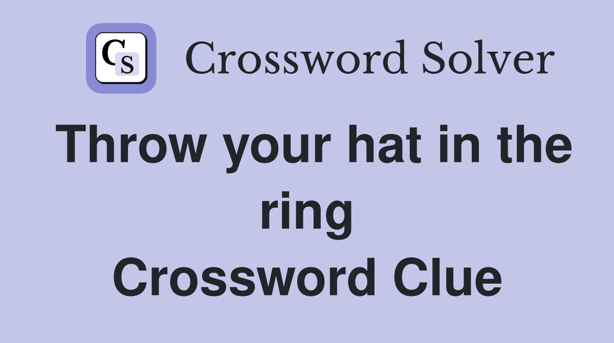 Throw your hat in the ring Crossword Clue