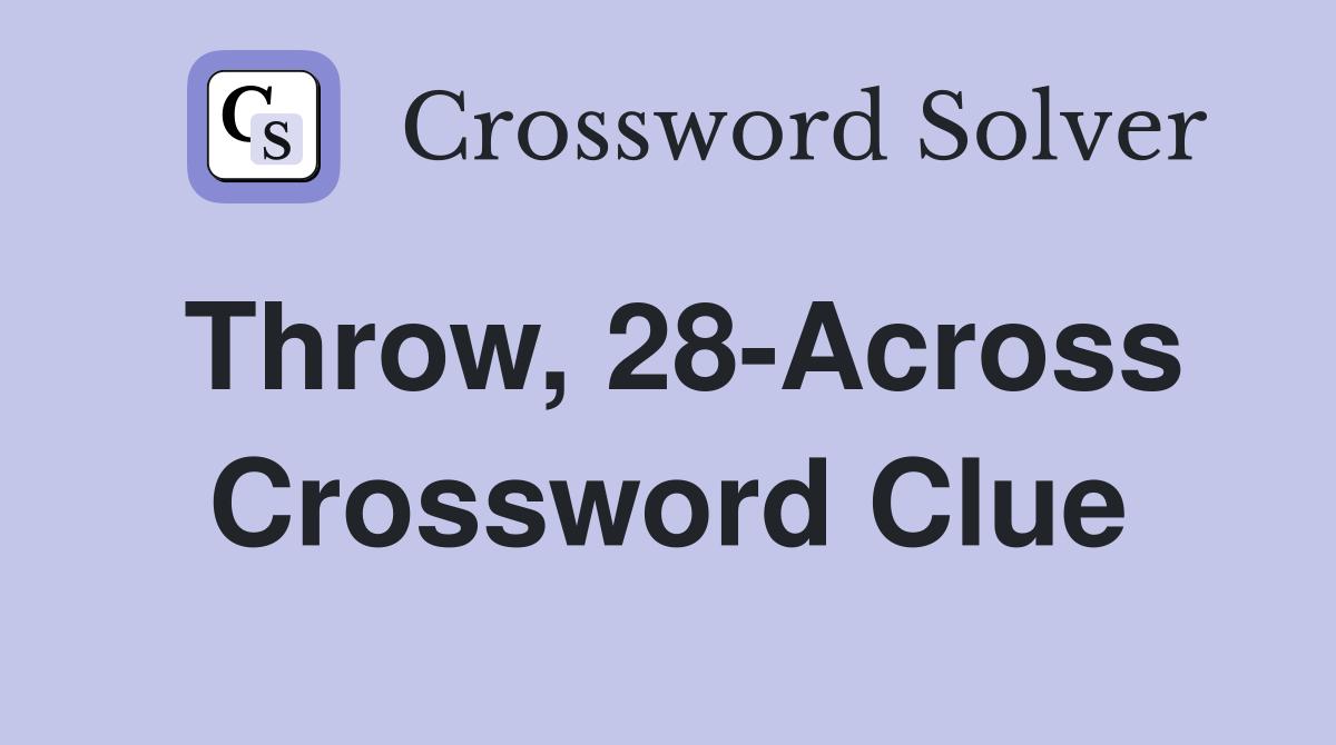 Throw, 28-Across Crossword Clue