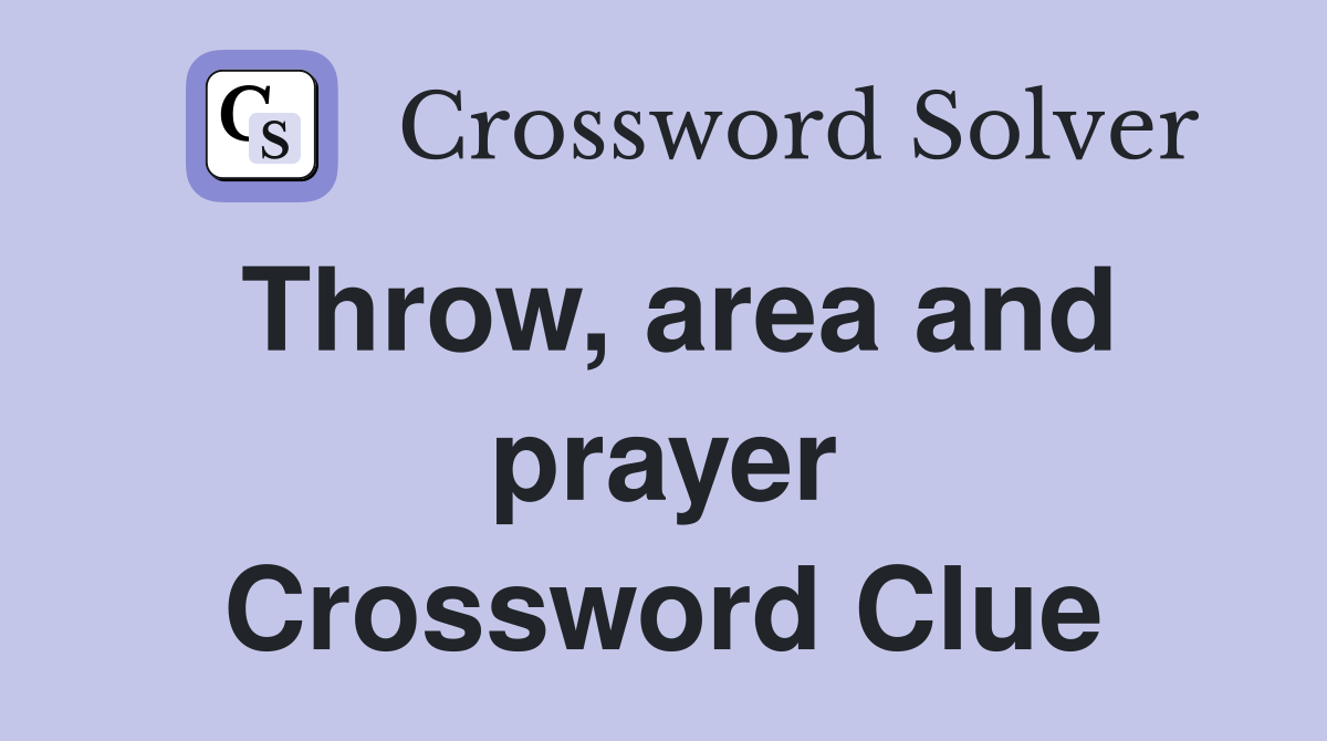 Throw, area and prayer Crossword Clue