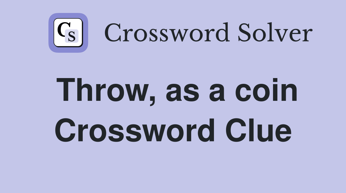 Throw, as a coin Crossword Clue