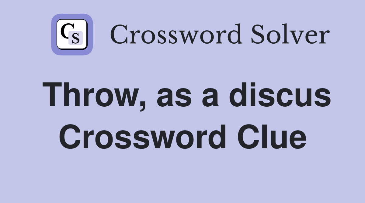 Throw, as a discus Crossword Clue