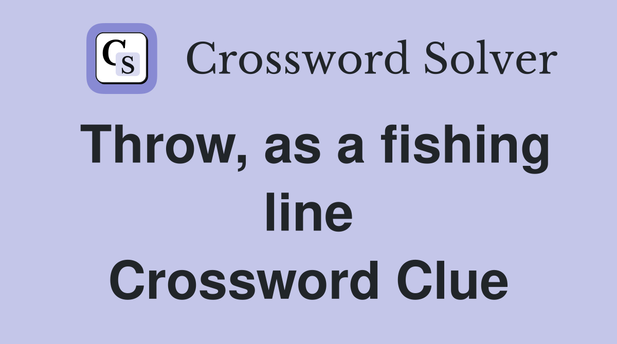 Throw, as a fishing line Crossword Clue