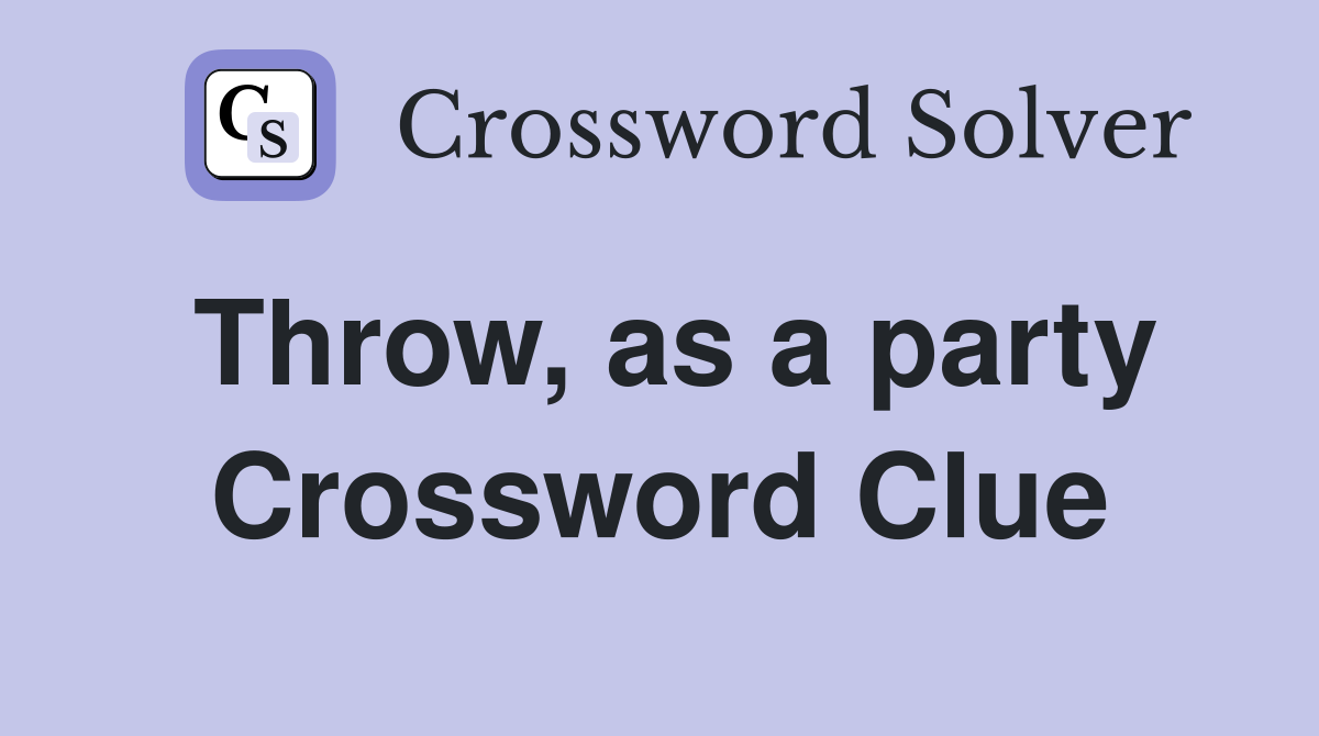 Throw, as a party Crossword Clue