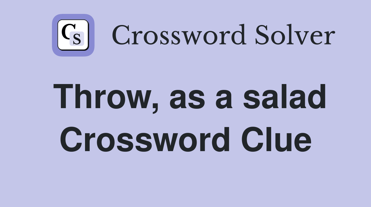 Throw, as a salad Crossword Clue