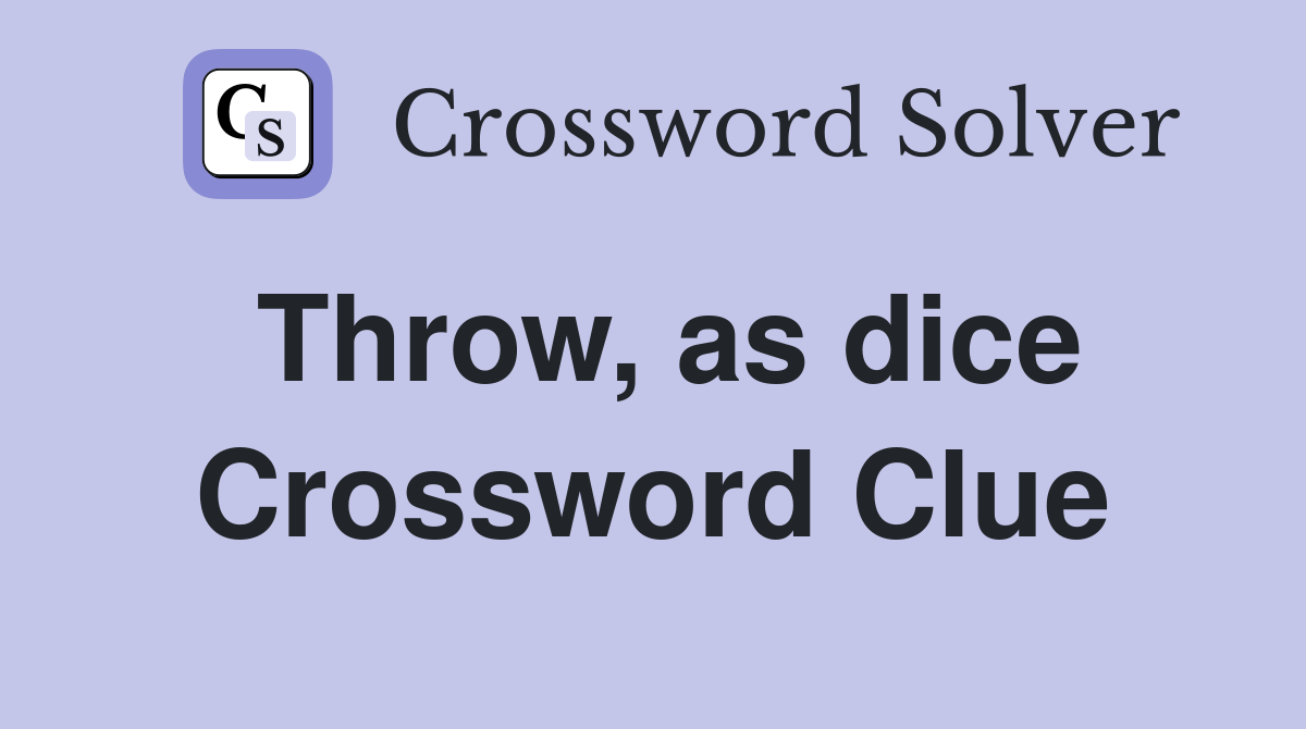 Throw, as dice Crossword Clue