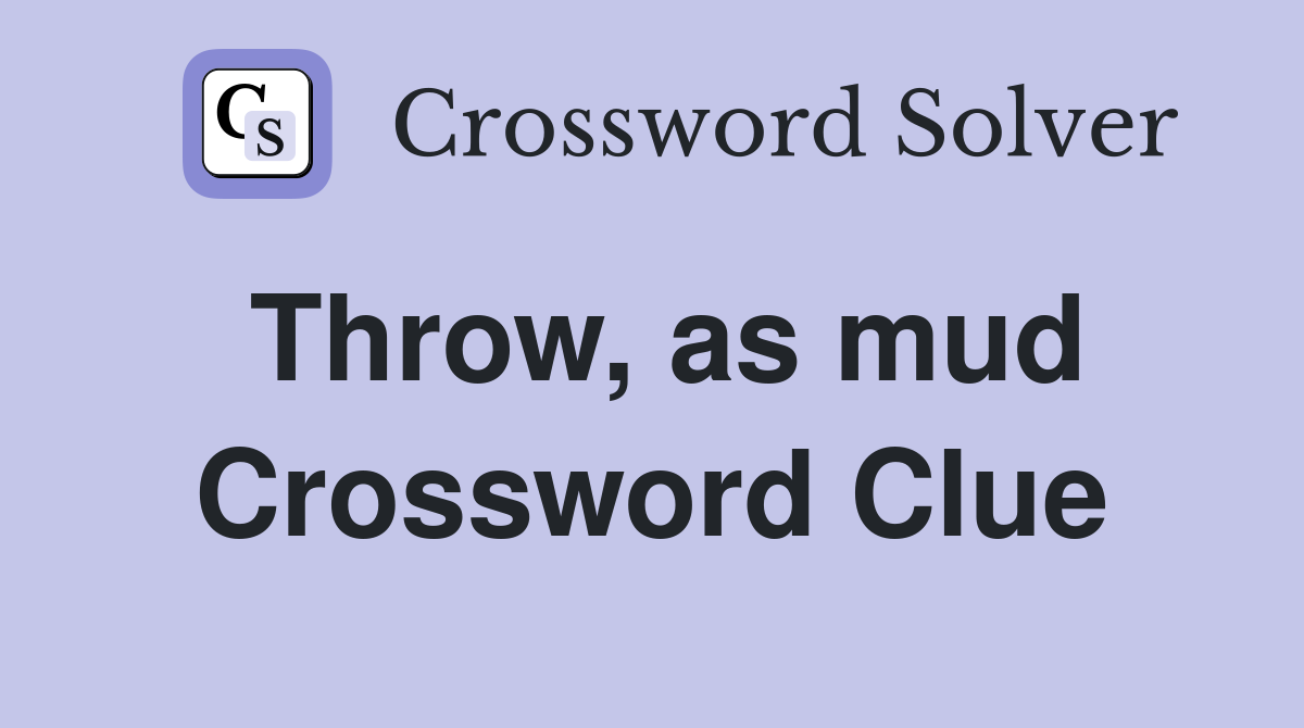 Throw, as mud Crossword Clue