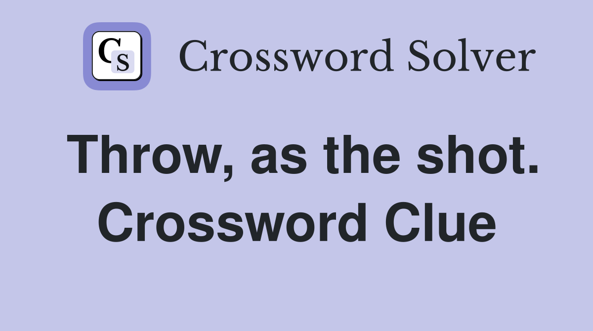 Throw, as the shot. Crossword Clue