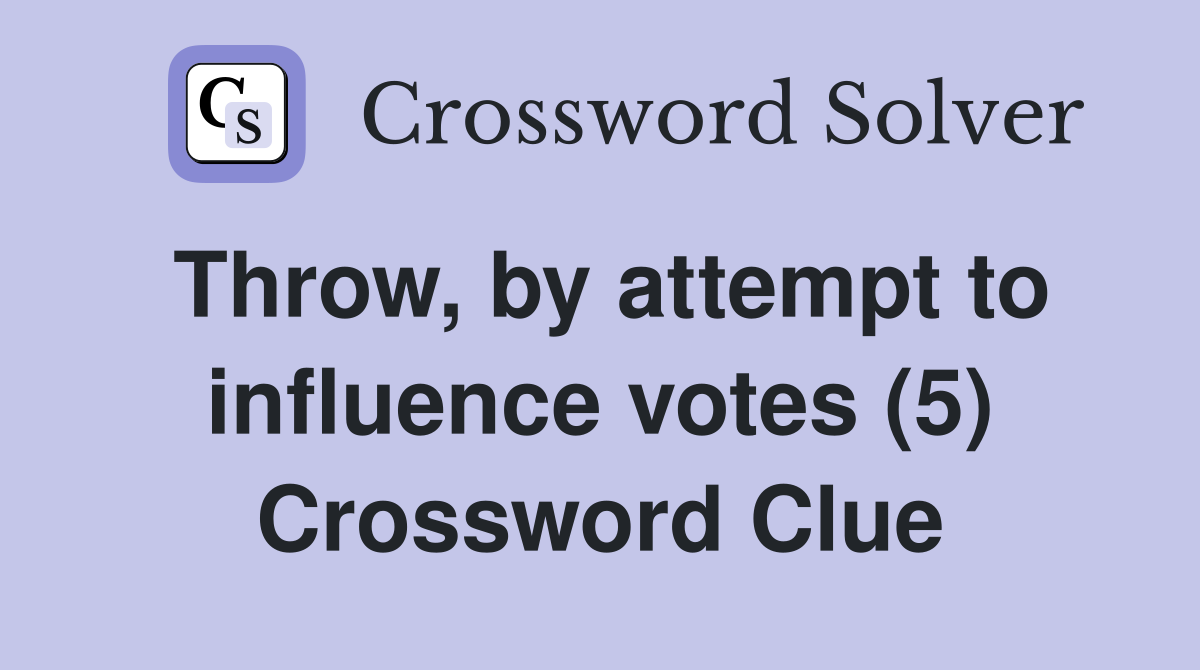 Throw, by attempt to influence votes (5) Crossword Clue