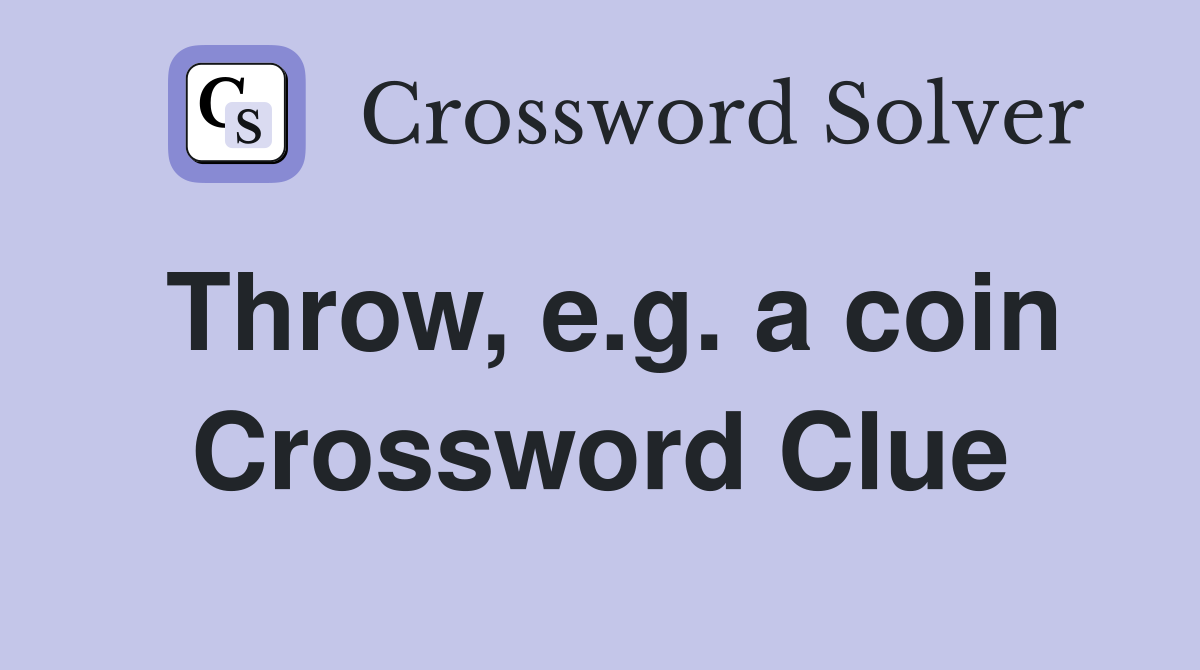 Throw, e.g. a coin Crossword Clue
