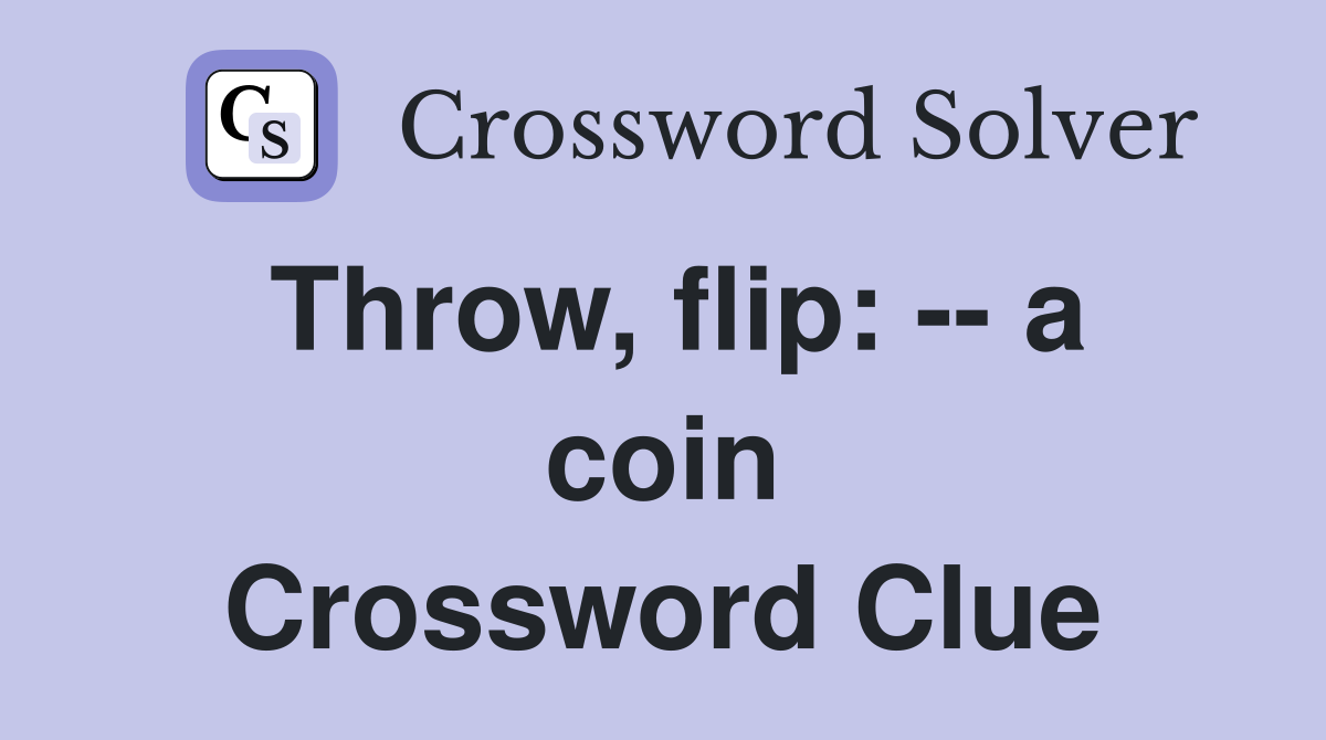 Throw, flip: -- a coin Crossword Clue