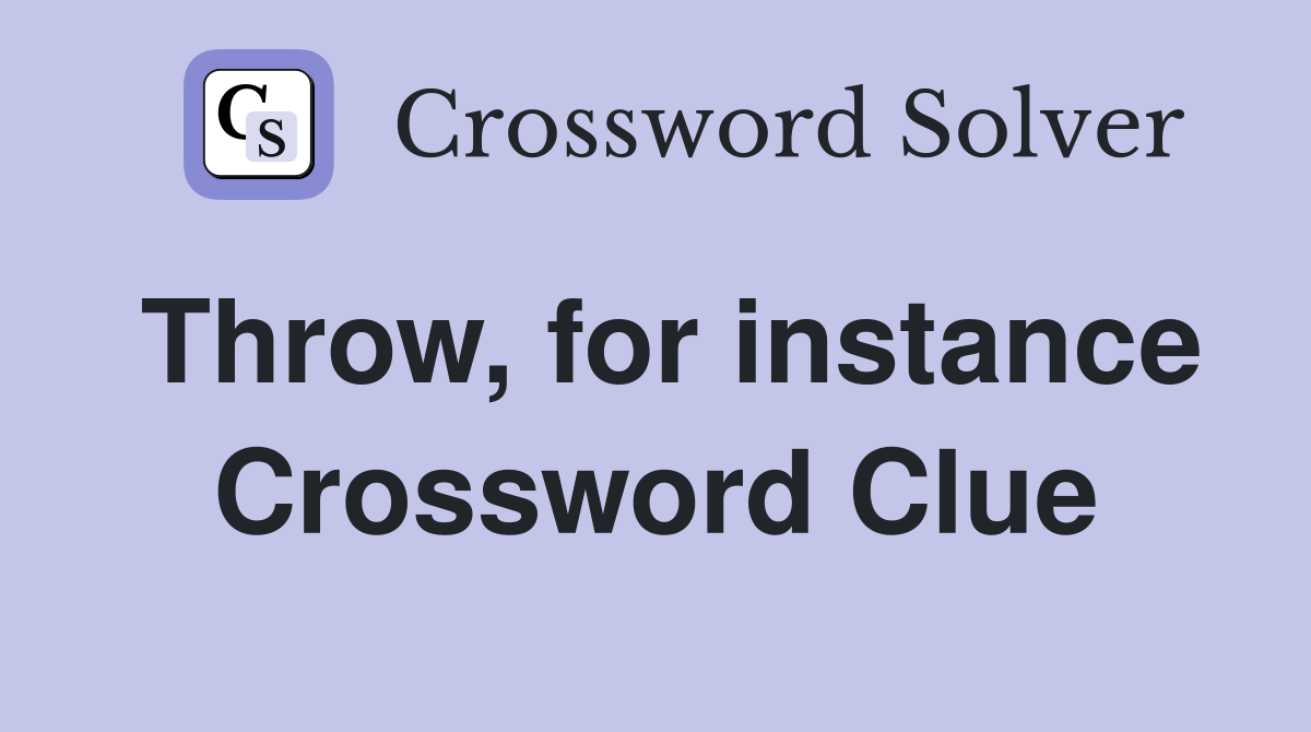 Throw, for instance Crossword Clue