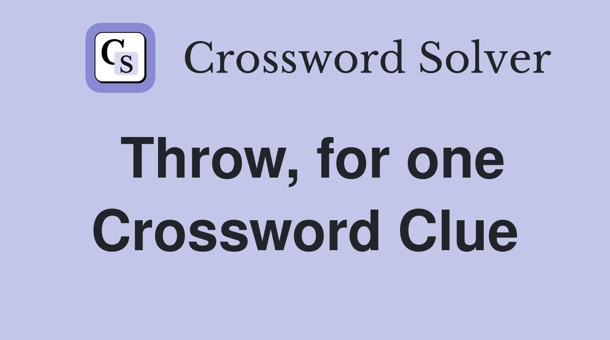 Throw, for one Crossword Clue