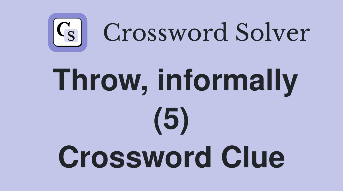 Throw, informally (5) Crossword Clue