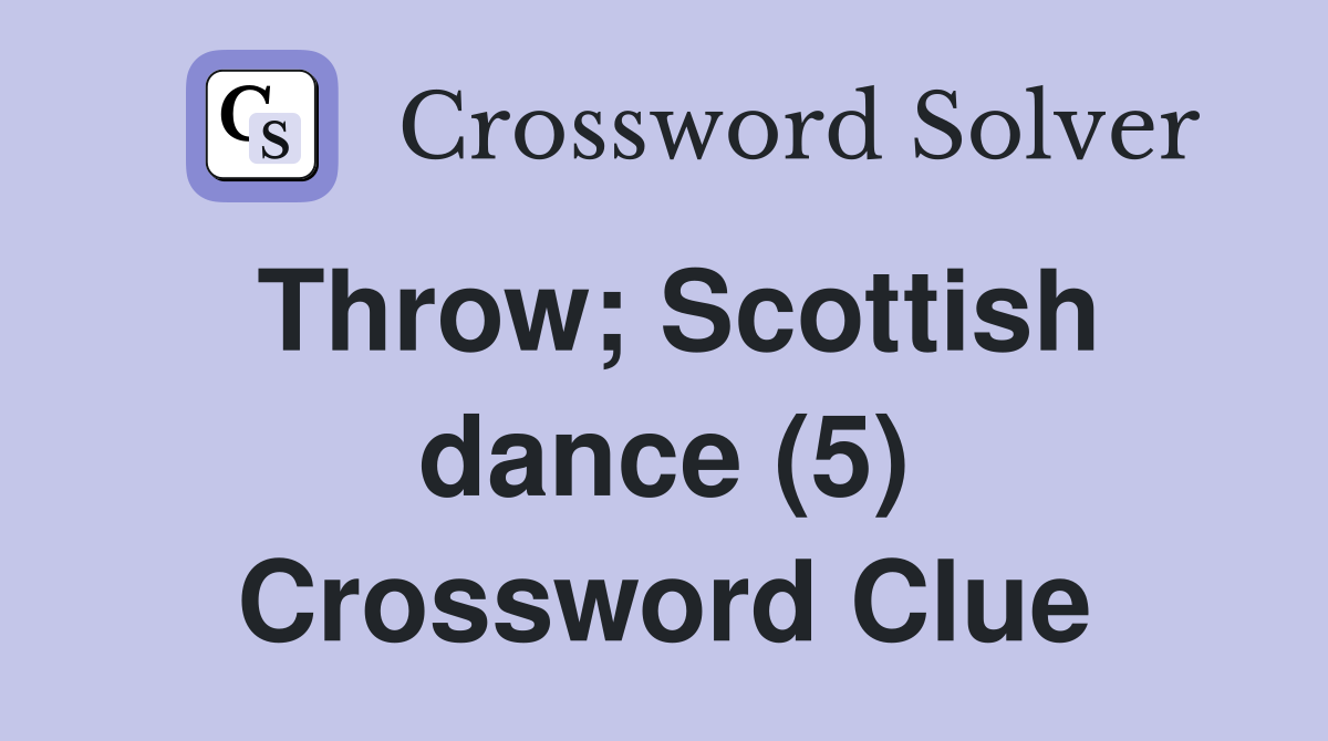 Throw; Scottish dance (5) Crossword Clue