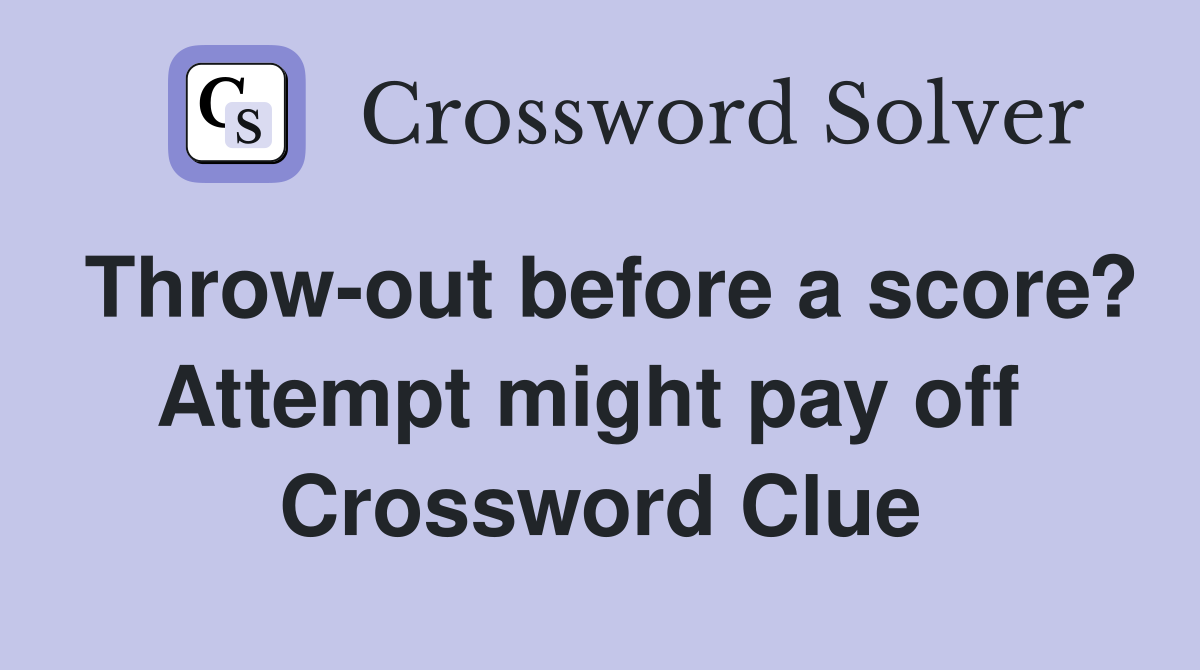 Throw-out before a score? Attempt might pay off  Crossword Clue