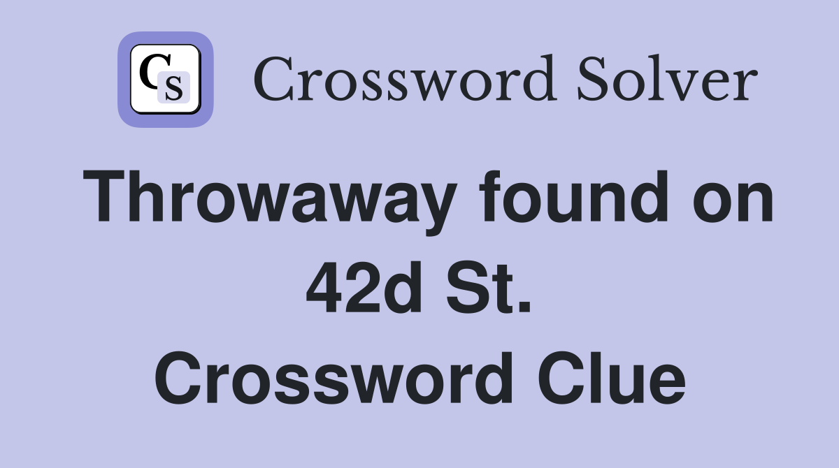 Throwaway found on 42d St. Crossword Clue