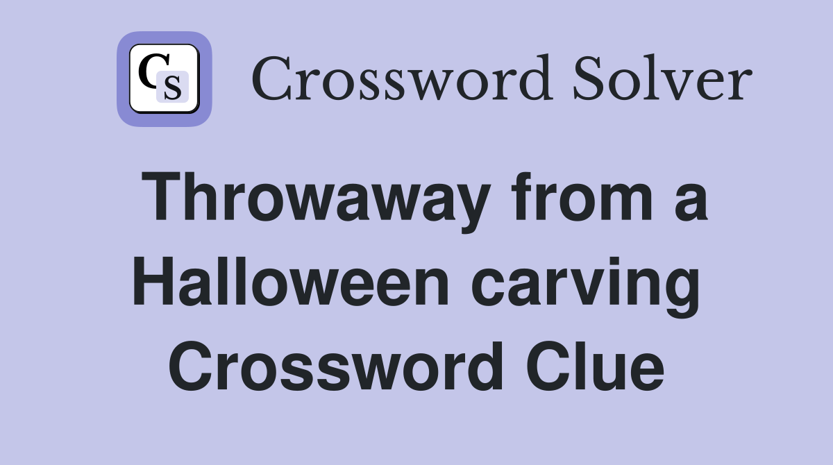 Throwaway from a Halloween carving Crossword Clue