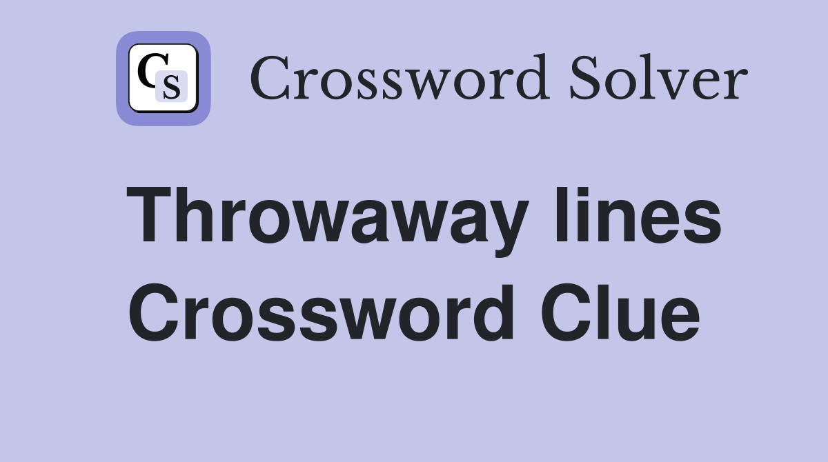 Throwaway lines Crossword Clue