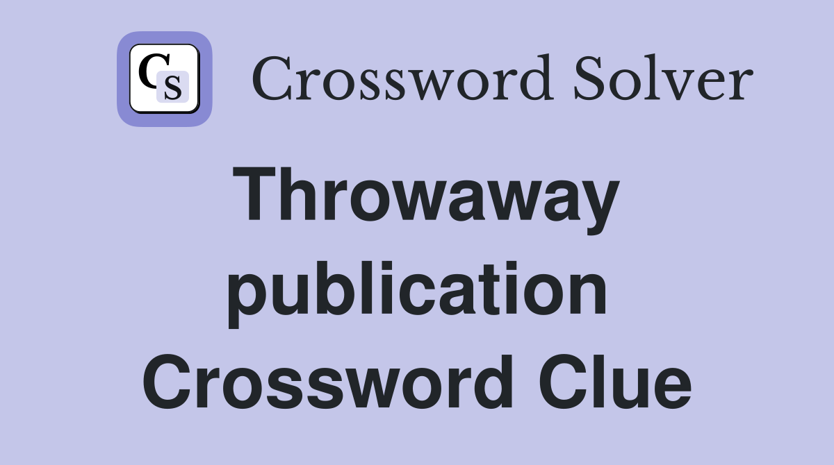 Throwaway publication Crossword Clue