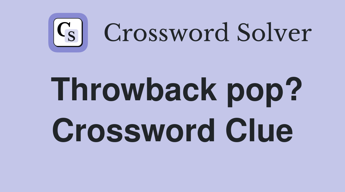 Throwback pop? Crossword Clue