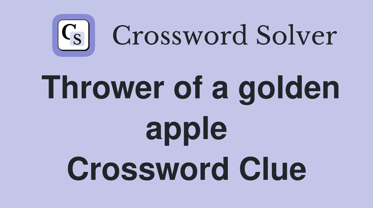 Thrower of a golden apple Crossword Clue