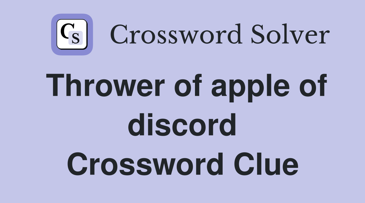 Thrower of apple of discord Crossword Clue