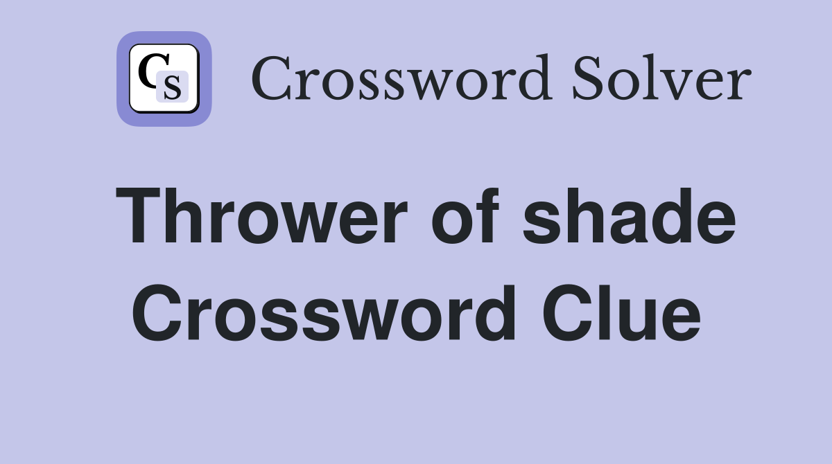 Thrower of shade Crossword Clue