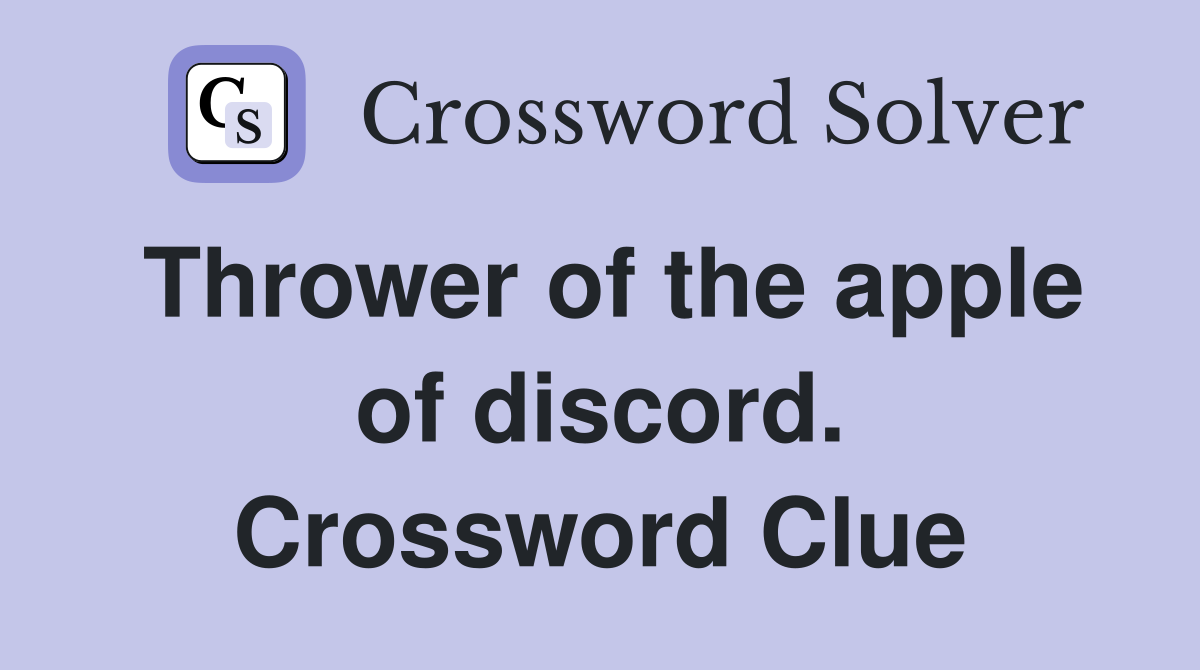 Thrower of the apple of discord. Crossword Clue