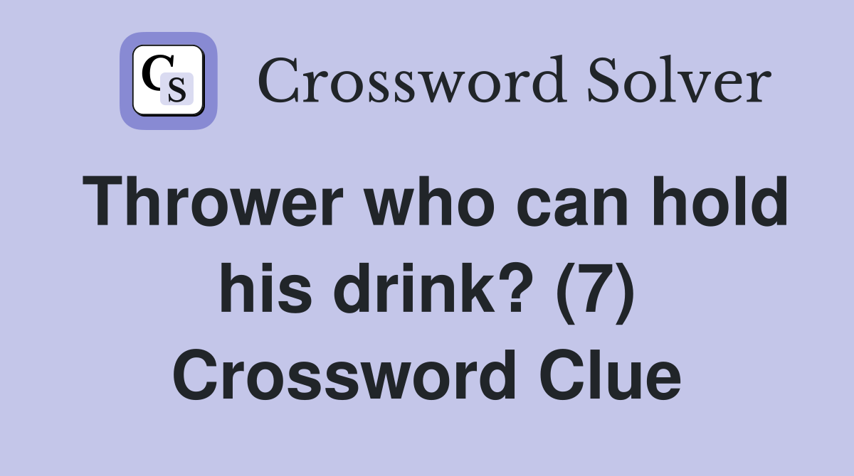 Thrower who can hold his drink? (7) Crossword Clue