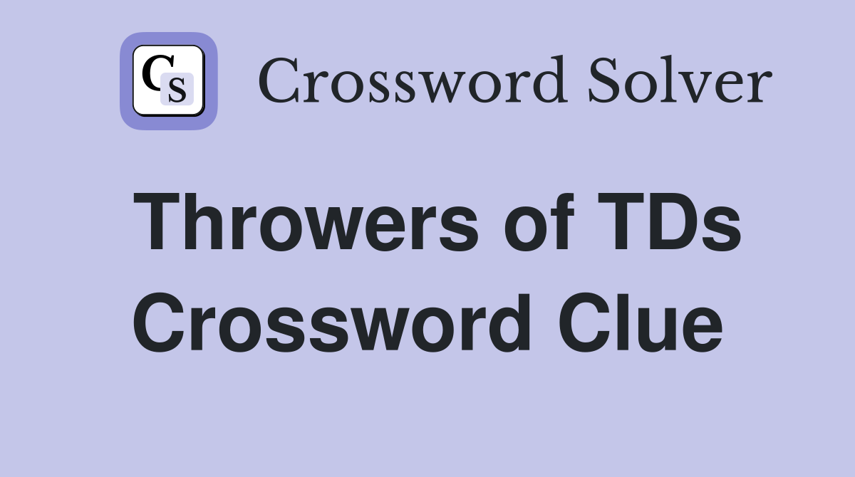 Throwers of TDs Crossword Clue