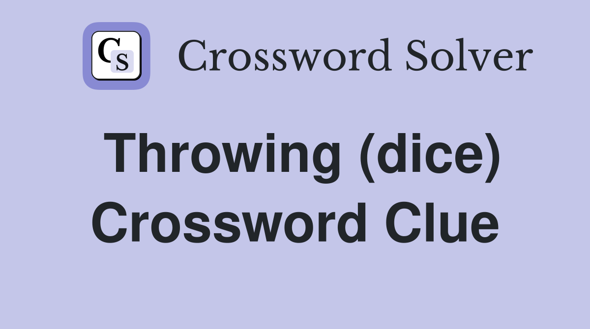 Throwing (dice) Crossword Clue