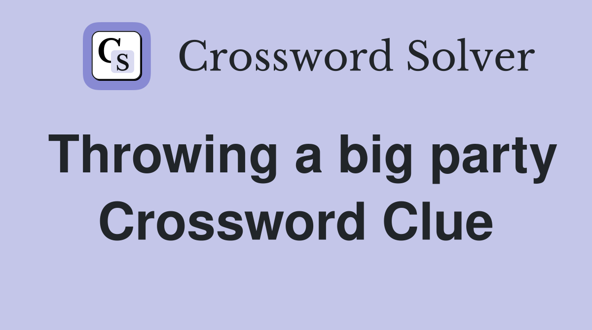 Throwing a big party Crossword Clue