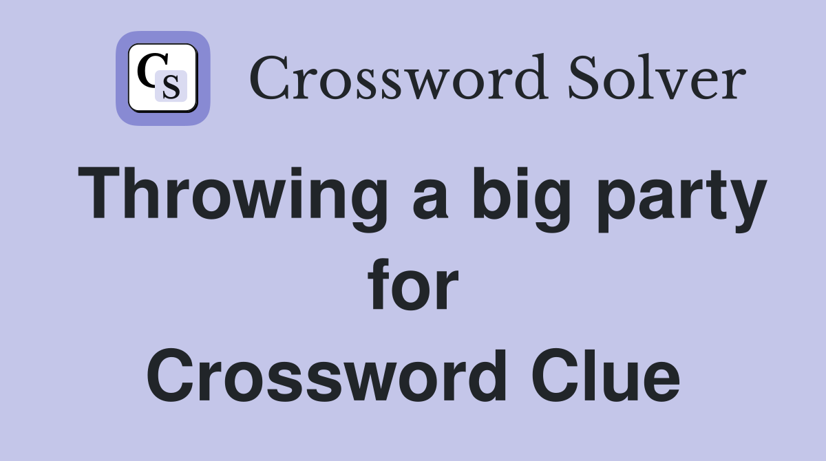 Throwing a big party for Crossword Clue